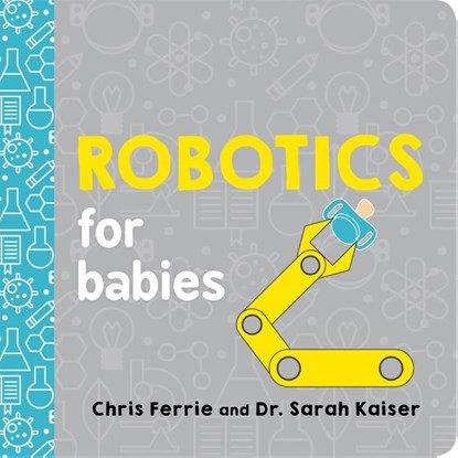 Robotics for Babies, Chris Ferrie ; Sarah Kaiser - Gebonden - 9781492671190