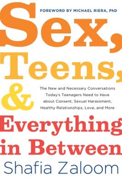 Sex, Teens, and Everything in Between, Shafia Zaloom - Paperback - 9781492680086