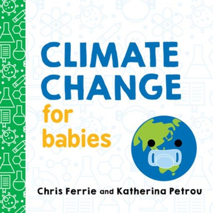 Climate Change for Babies, Chris Ferrie ; Katherina Petrou - Gebonden - 9781492680826
