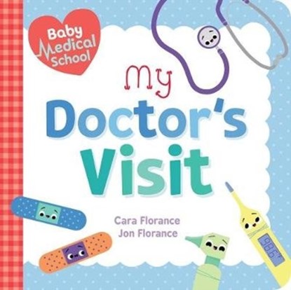 Baby Medical School: My Doctor's Visit, Cara Florance ; Jon Florance - Gebonden - 9781492693994