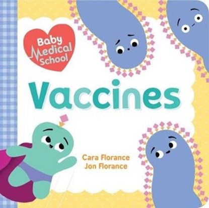 Baby Medical School: Vaccines, Cara Florance ; Jon Florance - Gebonden - 9781492694007