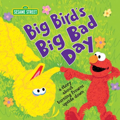 Big Bird's Big Bad Day: A Story about Turning Frowns Upside Down, Sesame Workshop - Gebonden - 9781492694625