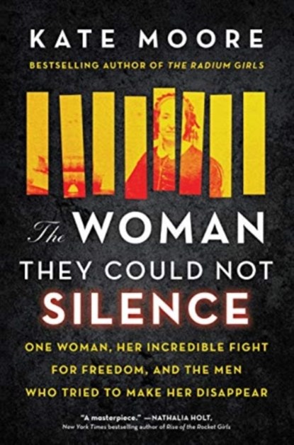 The Woman They Could Not Silence: One Woman, Her Incredible Fight for Freedom, and the Men Who Tried to Make Her Disappear, Kate Moore - Gebonden - 9781492696728