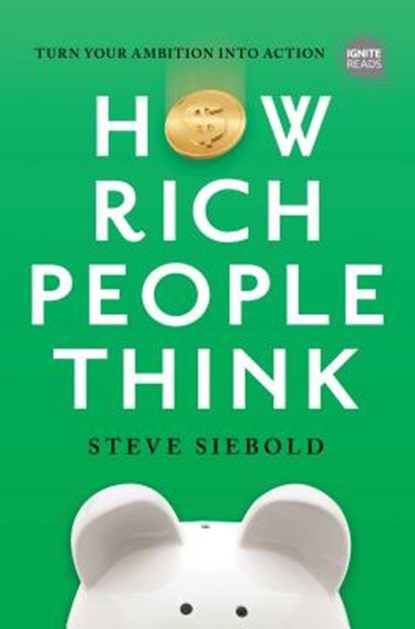 How Rich People Think: Condensed Edition, Steve Siebold - Gebonden - 9781492697343