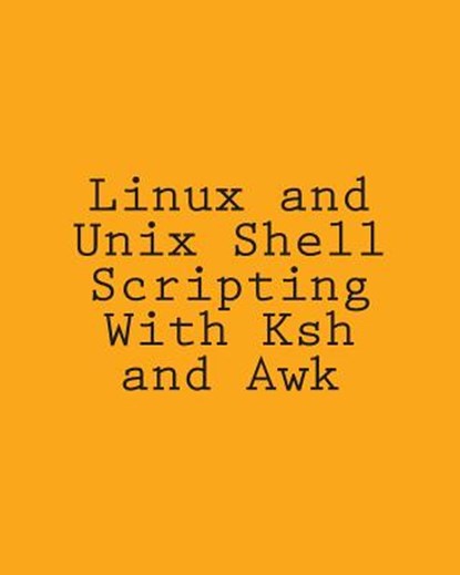 Linux and Unix Shell Scripting With Ksh and Awk: Advanced Scripts and Methods, George Davis - Paperback - 9781492724247