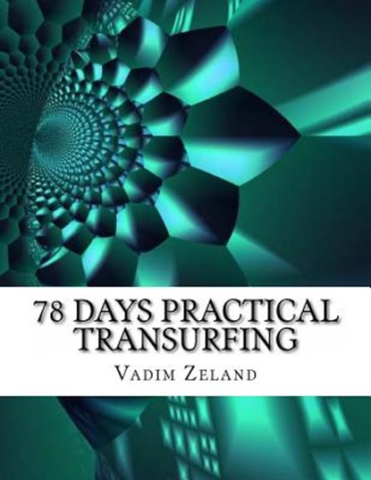 78 Days Practical Transurfing: based on the work of Vadim Zeland, Vadim Zeland - Paperback - 9781492752172