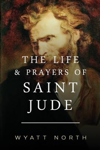 The Life and Prayers of Saint Jude, Wyatt North - Paperback - 9781492768265