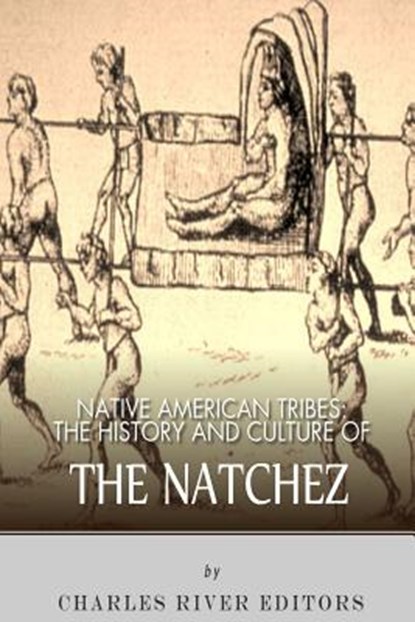 Native American Tribes: The History and Culture of the Natchez, Charles River - Paperback - 9781492792673