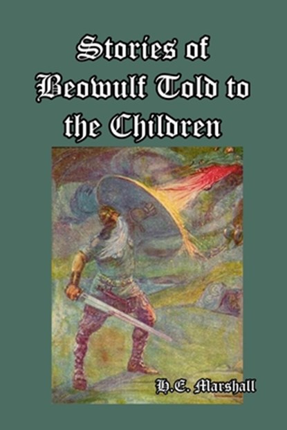 Stories of Beowulf Told to the Children, H. E. Marshall - Paperback - 9781492795339