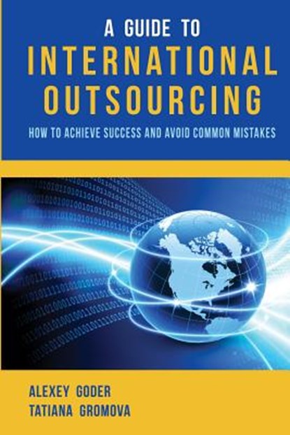 A Guide to International Outsourcing: How to Achieve Success and Avoid Common Mistakes, Tatiana Gromova - Paperback - 9781492835059