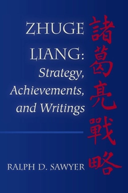 Zhuge Liang: Strategy, Achievements, and Writings, Ralph D. Sawyer - Paperback - 9781492860020