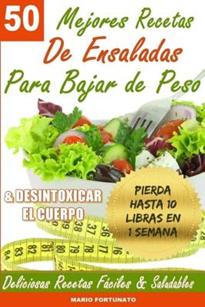 50 Mejores Recetas de Ensaladas Para Bajar de Peso y Desintoxicar el Cuerpo, Mario Fortunato - Paperback - 9781492889526