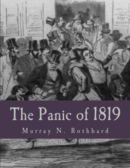 The Panic of 1819 (Large Print Edition): Reactions and Policies, Murray N. Rothbard - Paperback - 9781492902942