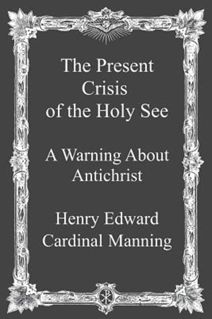 The Present Crisis of the Holy See: A Warning About Antichrist, Brother Hermenegild Tosf - Paperback - 9781492932352