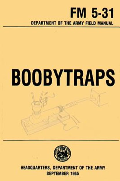 Boobytraps Field Manual 5-31, U. S. Department of the Army - Paperback - 9781492945369