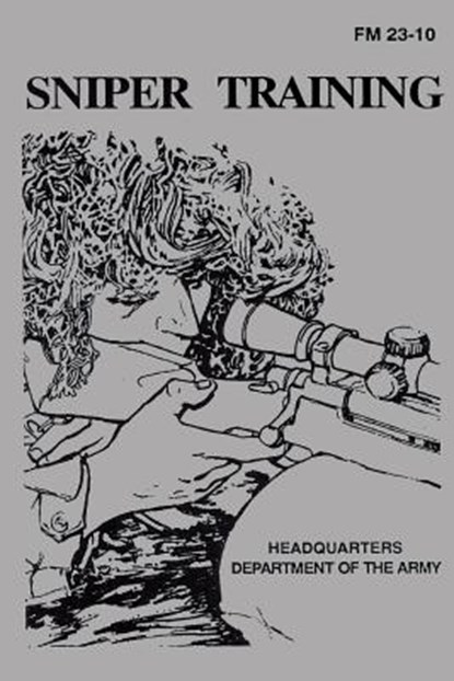 Sniper Training: Field Manual 23-10, U. S. Department of the Army - Paperback - 9781492947622