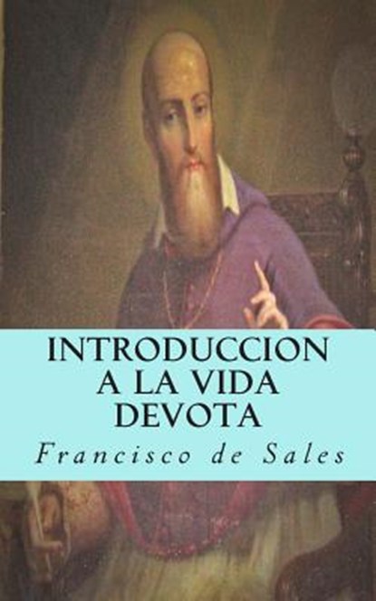 Introduccion a la vida devota, Francisco De Sales - Paperback - 9781492950516