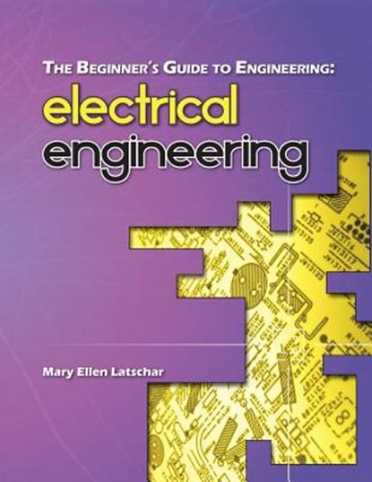 The Beginner's Guide to Engineering: Electrical Engineering, Mary Ellen Latschar - Paperback - 9781492986652