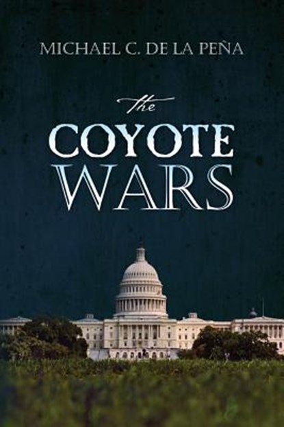 The Coyote Wars, Michael C. De La Pena - Paperback - 9781492992684