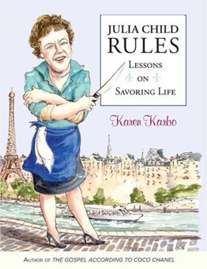 Julia Child Rules, Karen Karbo, award-winning author of t - Ebook - 9781493000678