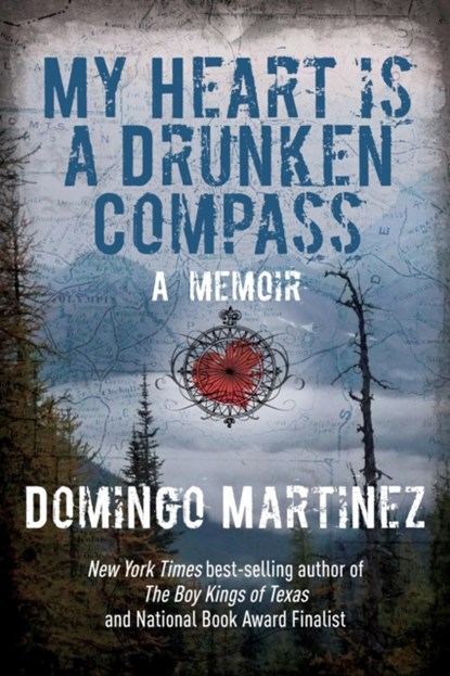My Heart Is a Drunken Compass, Domingo Martinez - Gebonden - 9781493001408