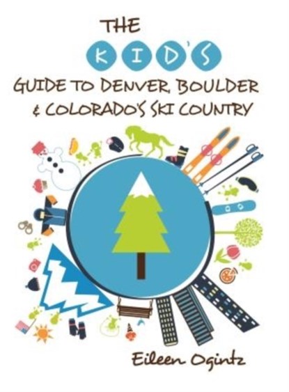 The Kid's Guide to Denver, Boulder & Colorado's Ski Country, Eileen Ogintz - Paperback - 9781493006434