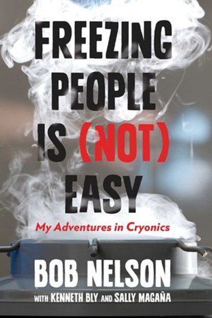 Freezing People Is (Not) Easy, Bob Nelson ; Kenneth Bly ; Sally Magana - Ebook - 9781493007790