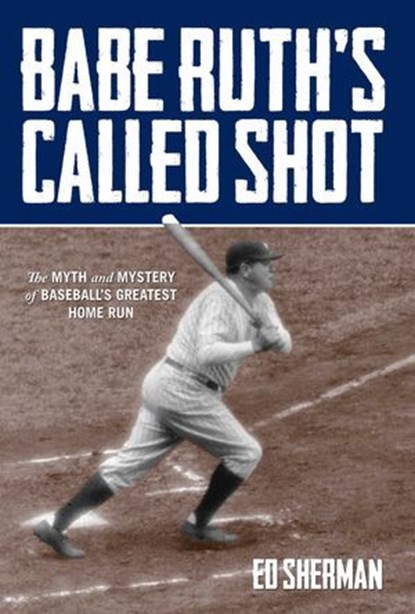 Babe Ruth's Called Shot, Ed Sherman, author of the Powerboater's Guide to Electrical Systems - Ebook - 9781493007929
