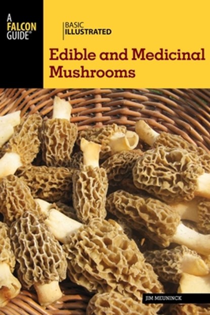 Basic Illustrated Edible and Medicinal Mushrooms, Jim Meuninck - Paperback - 9781493008032