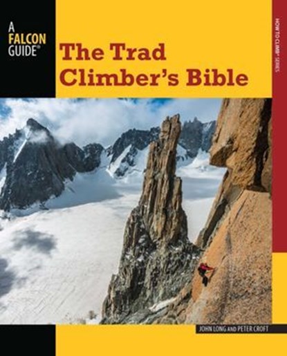 Trad Climber's Bible, John Long ; Peter Croft - Ebook - 9781493008636