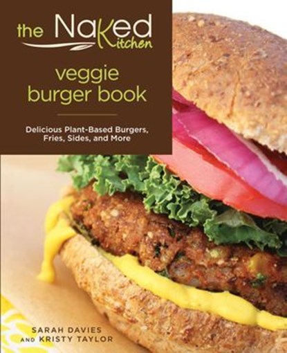 Naked Kitchen Veggie Burger Book, Sarah Davies ; Kristy Taylor - Ebook - 9781493009183