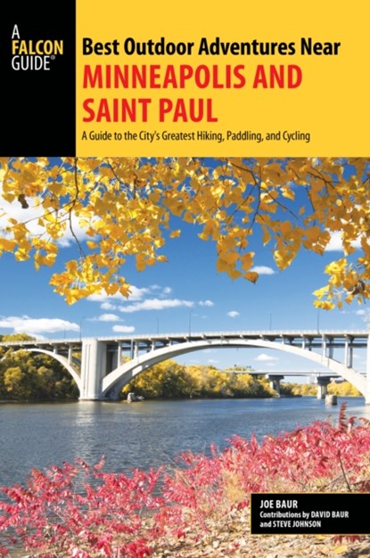 Best Outdoor Adventures Near Minneapolis and Saint Paul, Joe Baur - Paperback - 9781493011643