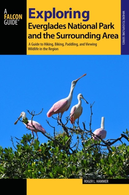 Exploring Everglades National Park and the Surrounding Area, Roger L. Hammer - Paperback - 9781493011872