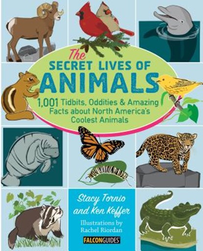 The Secret Lives of Animals: 1,001 Tidbits, Oddities, and Amazing Facts about North America's Coolest Animals, Stacy Tornio - Paperback - 9781493011919
