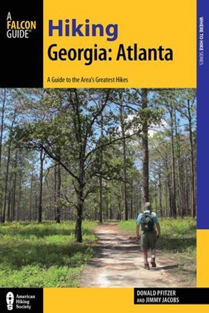 Hiking Georgia: Atlanta, Donald Pfitzer ; Jimmy Jacobs - Ebook - 9781493014392