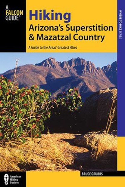 Hiking Arizona's Superstition and Mazatzal Country, Bruce Grubbs - Ebook - 9781493014620