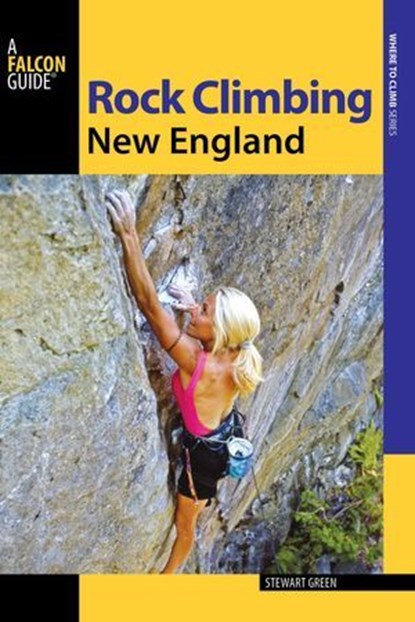 Rock Climbing New England, Stewart M. Green - Ebook - 9781493014958