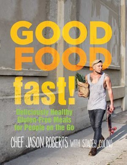 Good Food--Fast!, Jason Roberts ; Stacey Colino - Ebook - 9781493015221