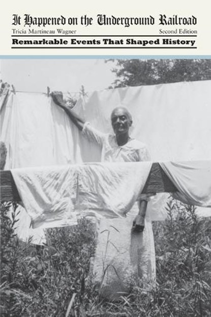 It Happened on the Underground Railroad, Tricia Martineau Wagner - Paperback - 9781493015740