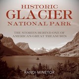 Historic Glacier National Park - Randi Minetor - 9781493018079
