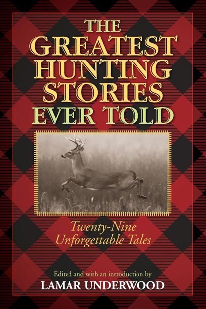 The Greatest Hunting Stories Ever Told, Lamar Underwood - Paperback - 9781493018529