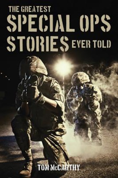 The Greatest Special Ops Stories Ever Told, Tom McCarthy - Paperback - 9781493018598