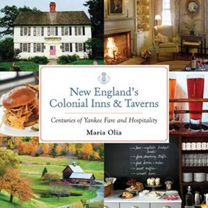 New England's Colonial Inns & Taverns, Maria Olia - Ebook - 9781493019373