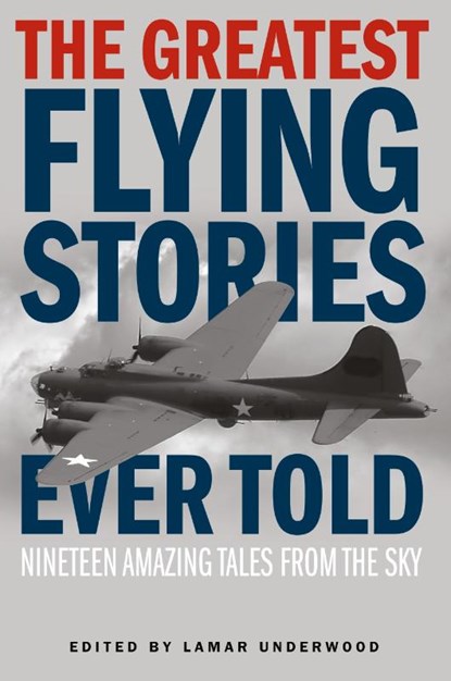 The Greatest Flying Stories Ever Told, Lamar Underwood - Paperback - 9781493019694