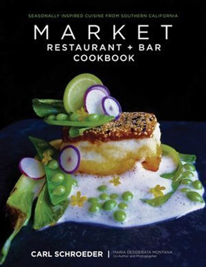 Market Restaurant + Bar Cookbook, Carl Schroeder ; Maria Desiderata Montana - Ebook - 9781493019748