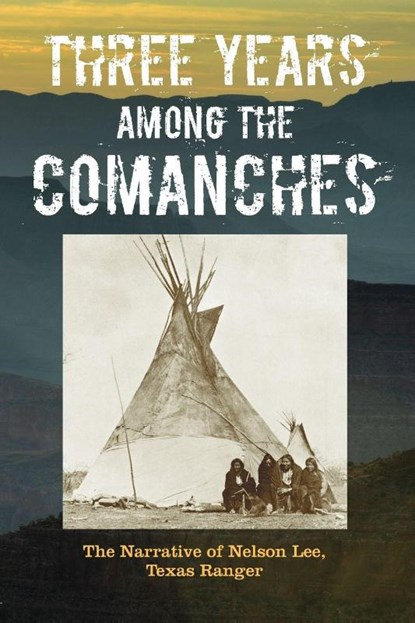 Three Years Among the Comanches, Nelson Lee - Paperback - 9781493023141