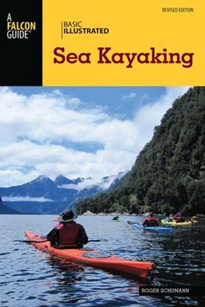 Basic Illustrated Sea Kayaking, Roger Schumann - Ebook - 9781493024582