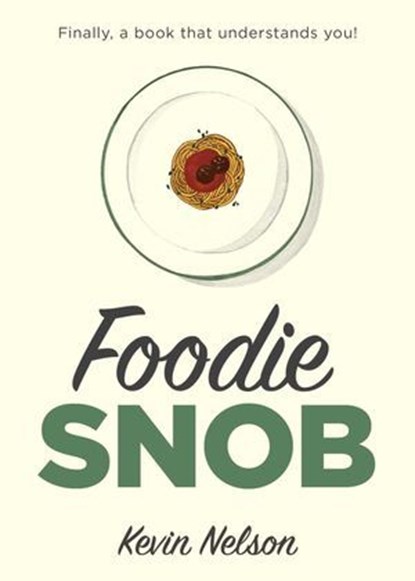 Foodie Snob, Kevin Nelson - Ebook - 9781493026272