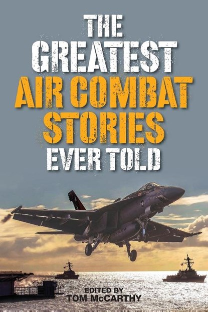 The Greatest Air Combat Stories Ever Told, Tom McCarthy - Paperback - 9781493027002