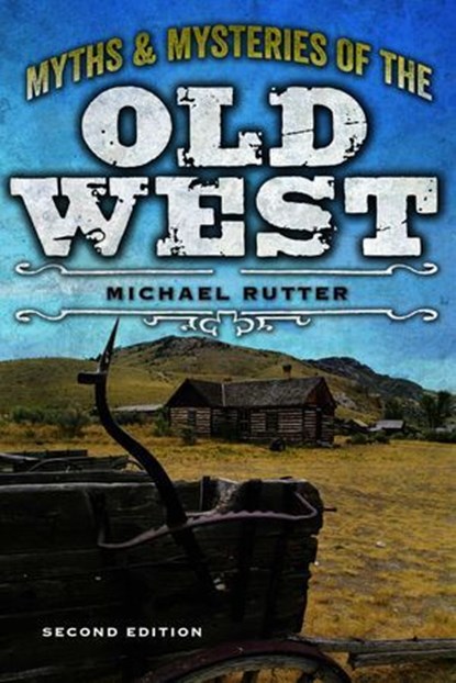 Myths and Mysteries of the Old West, Michael Rutter - Ebook - 9781493028290